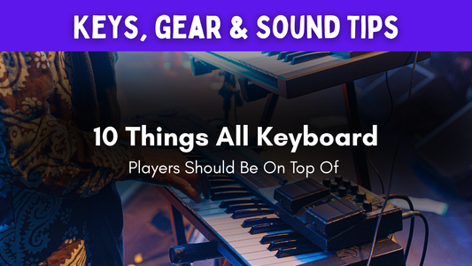 10 Things All Keyboard Players Should Be On Top Of