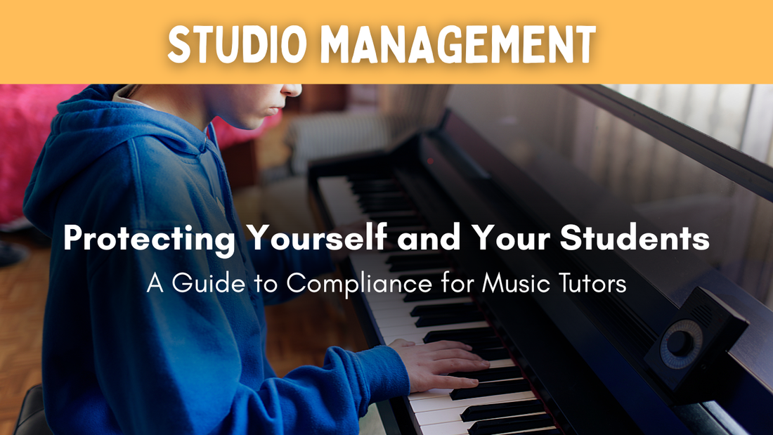Protecting Yourself and Your Students: A Guide to Compliance for Music Tutors