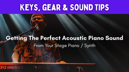 Getting the Perfect Acoustic Piano Sound from Your Stage Piano